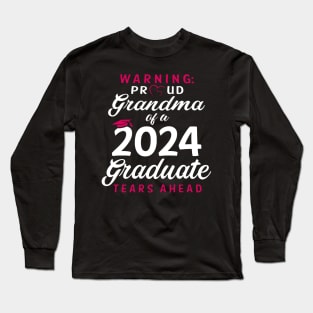 Warning Proud Grandma Of A 2024 Graduate Tears Ahead Long Sleeve T-Shirt